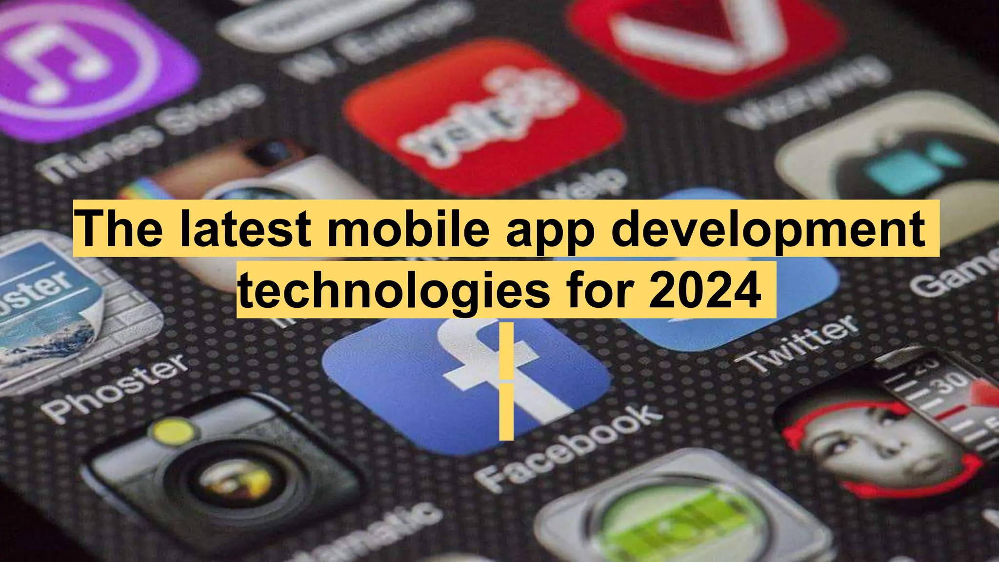 The latest mobile app development
technologies for 2024
 