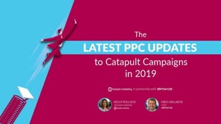 1
www.dublindesign.com
The Latest PPC Updates to Catapult
Campaigns in 2019
HOSTED BY:
 
