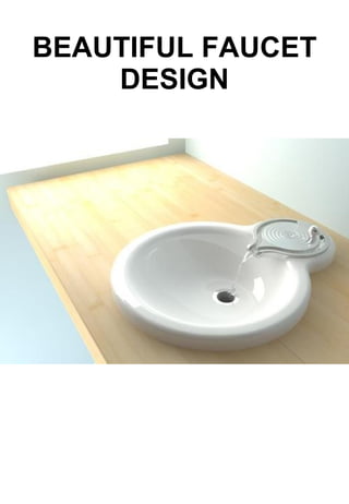 BEAUTIFUL FAUCET DESIGN 