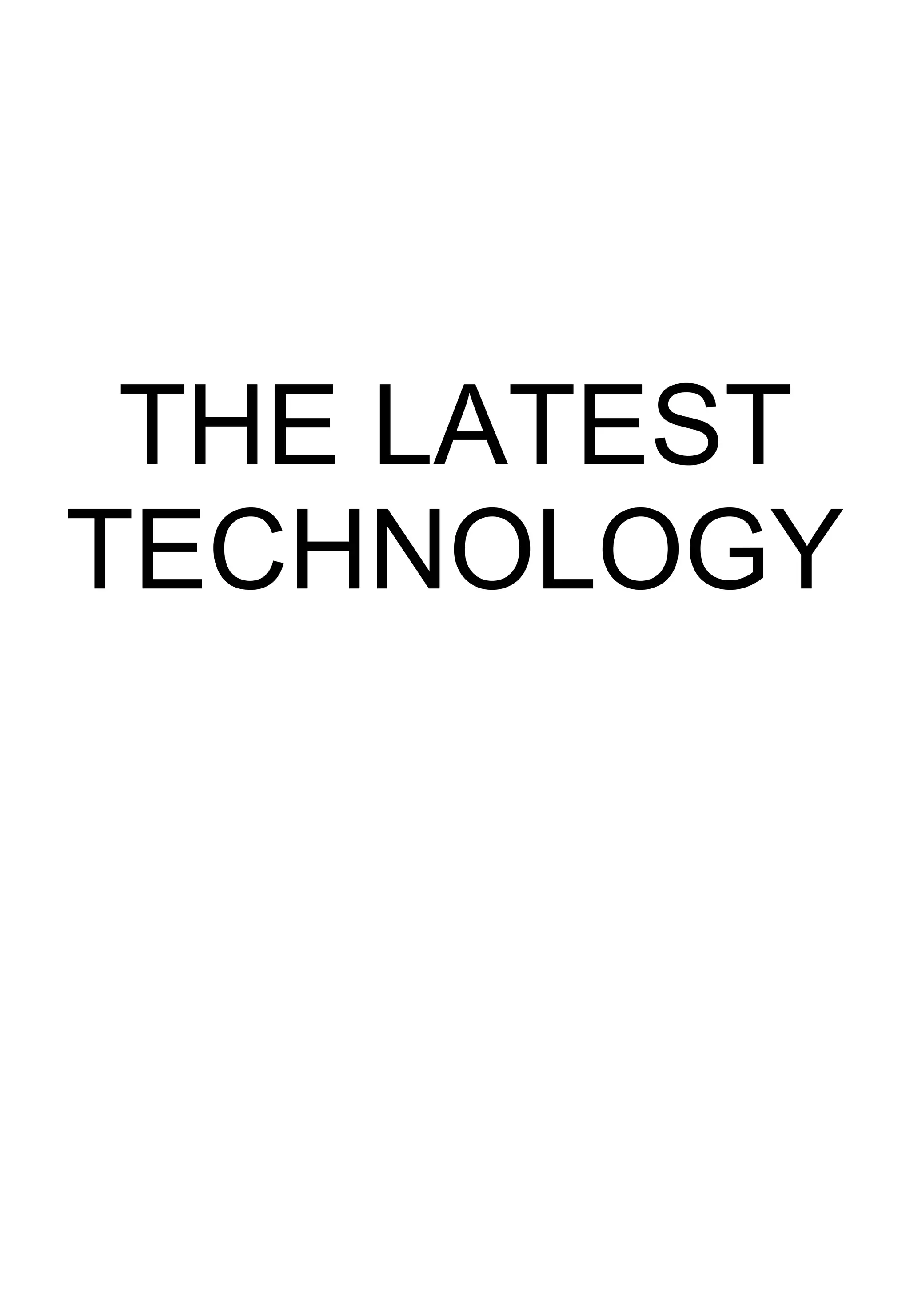 THE LATEST TECHNOLOGY