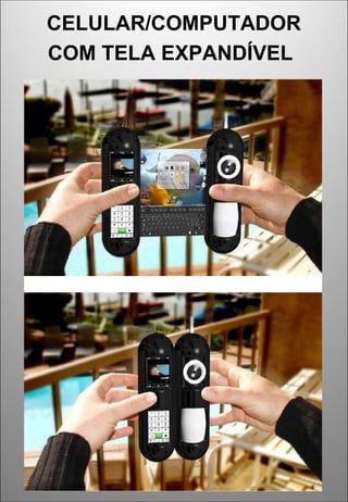 CELULAR/COMPUTADOR
COM TELA EXPANDÍVEL
 