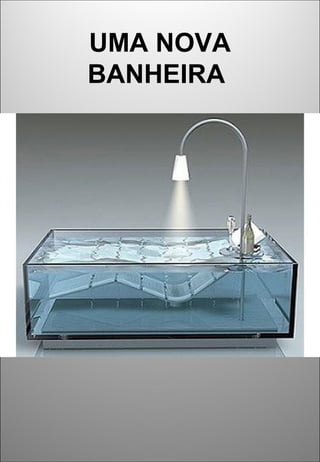 UMA NOVA
BANHEIRA
 