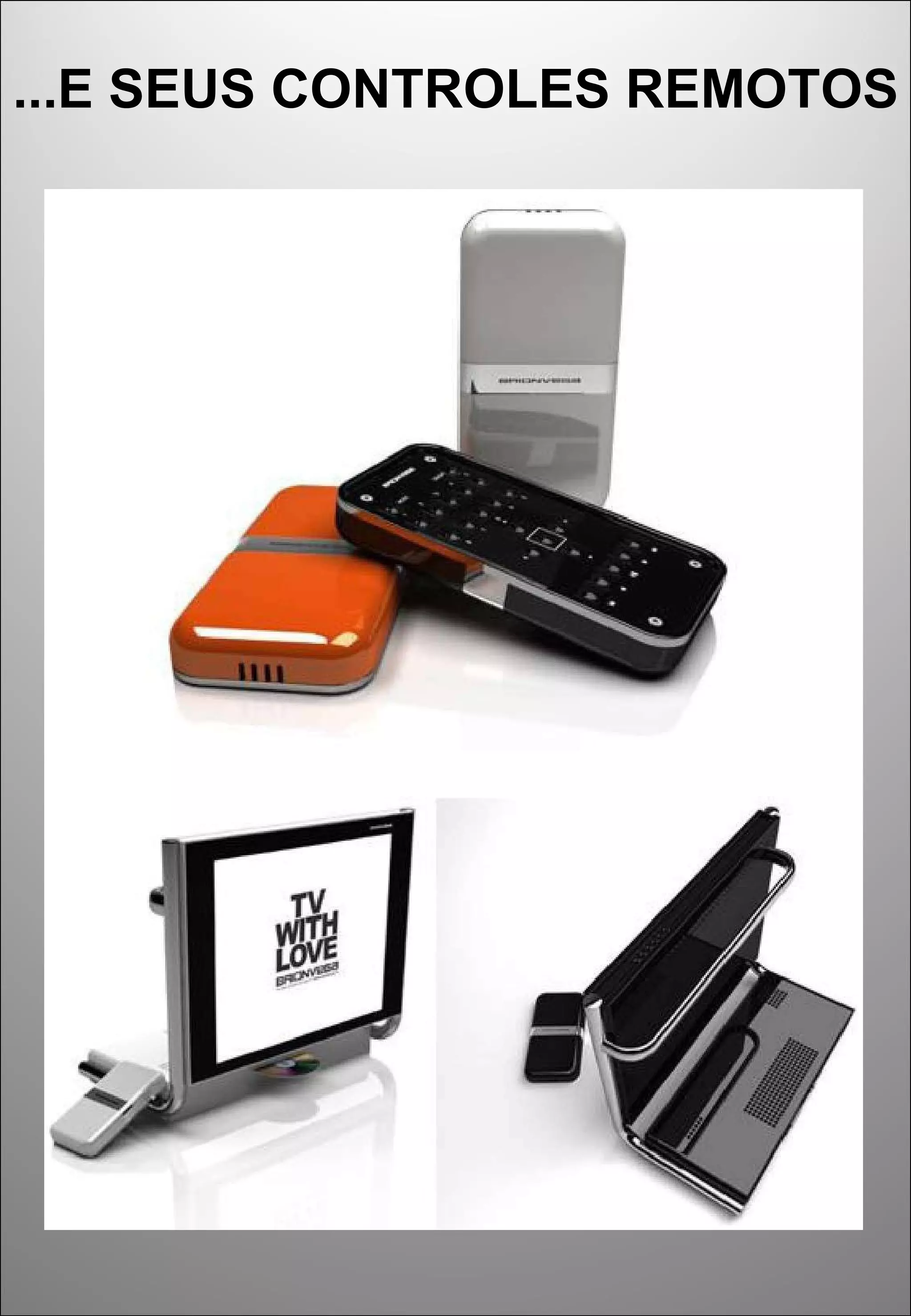 ...E SEUS CONTROLES REMOTOS