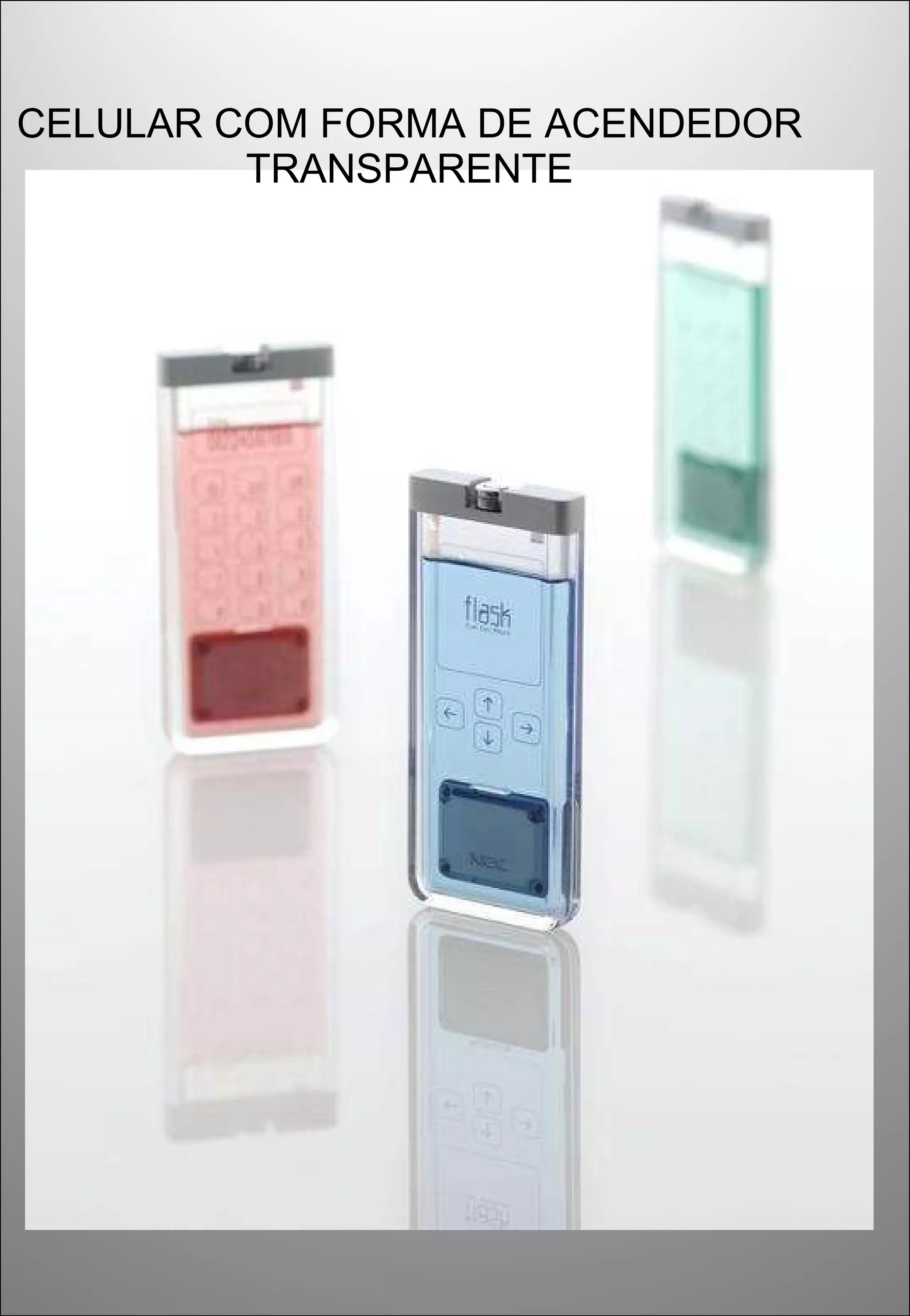 CELULAR COM FORMA DE ACENDEDOR TRANSPARENTE