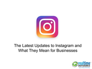 The Latest Updates to Instagram and
What They Mean for Businesses
 