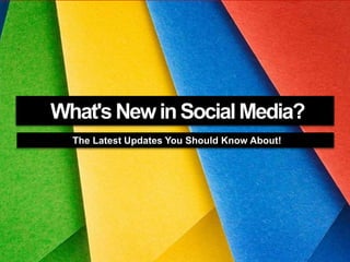 What'sNewinSocialMedia?
The Latest Updates You Should Know About!
 