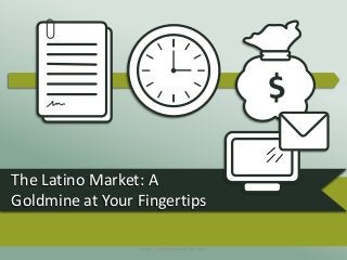 The Latino Market: A
Goldmine at Your Fingertips
https://titaniumsuccess.com
 