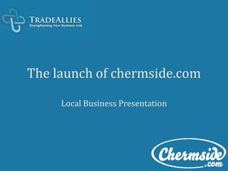 The launch of chermside.comLocal Business Presentation  