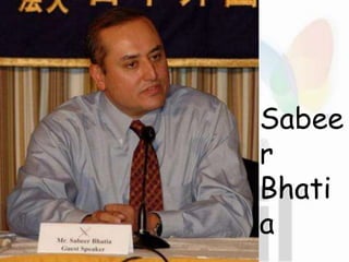 Sabee
r
Bhati
a
 