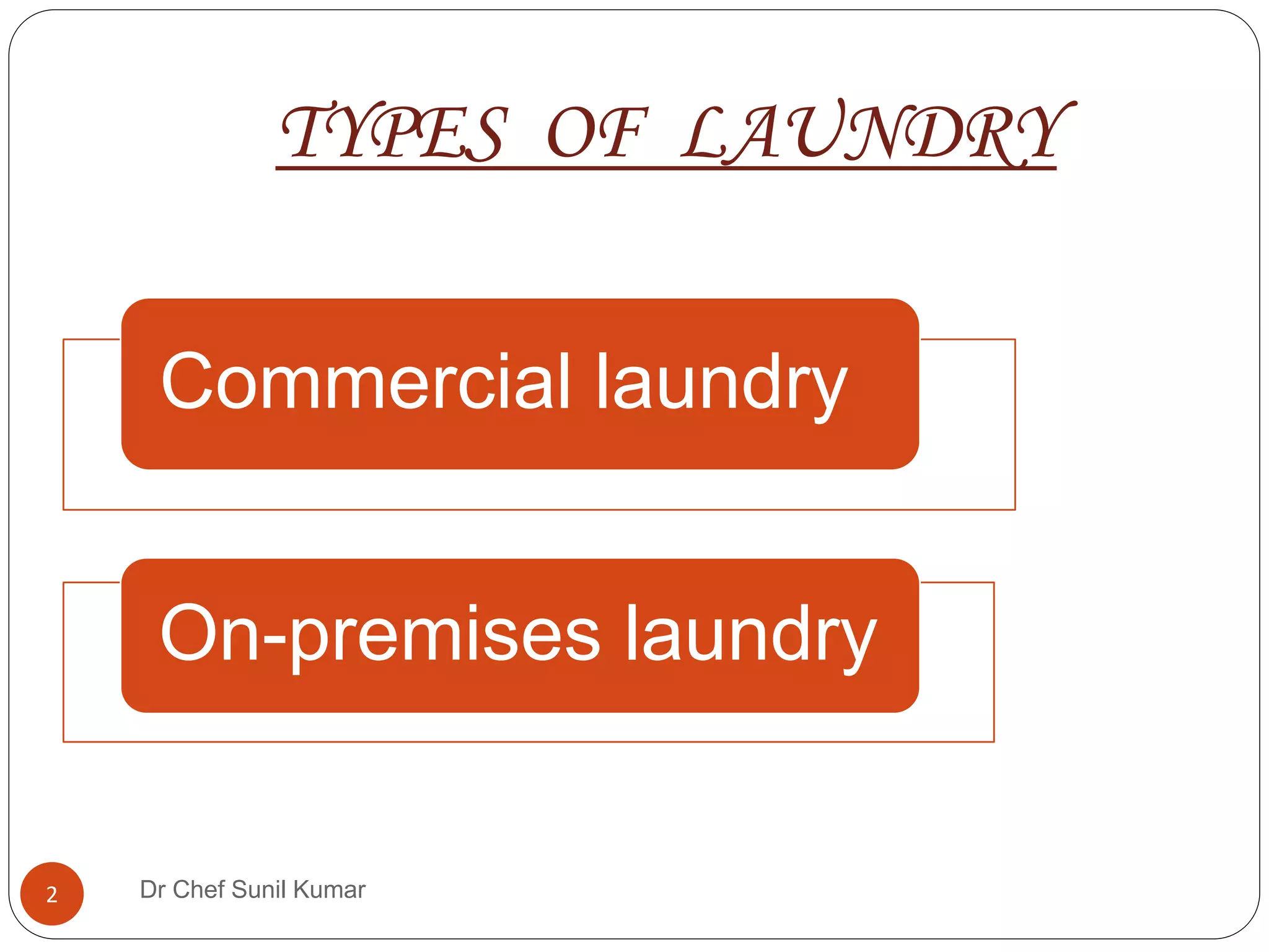 TYPES OF LAUNDRY
Commercial laundry
On-premises laundry
2 Dr Chef Sunil Kumar
 