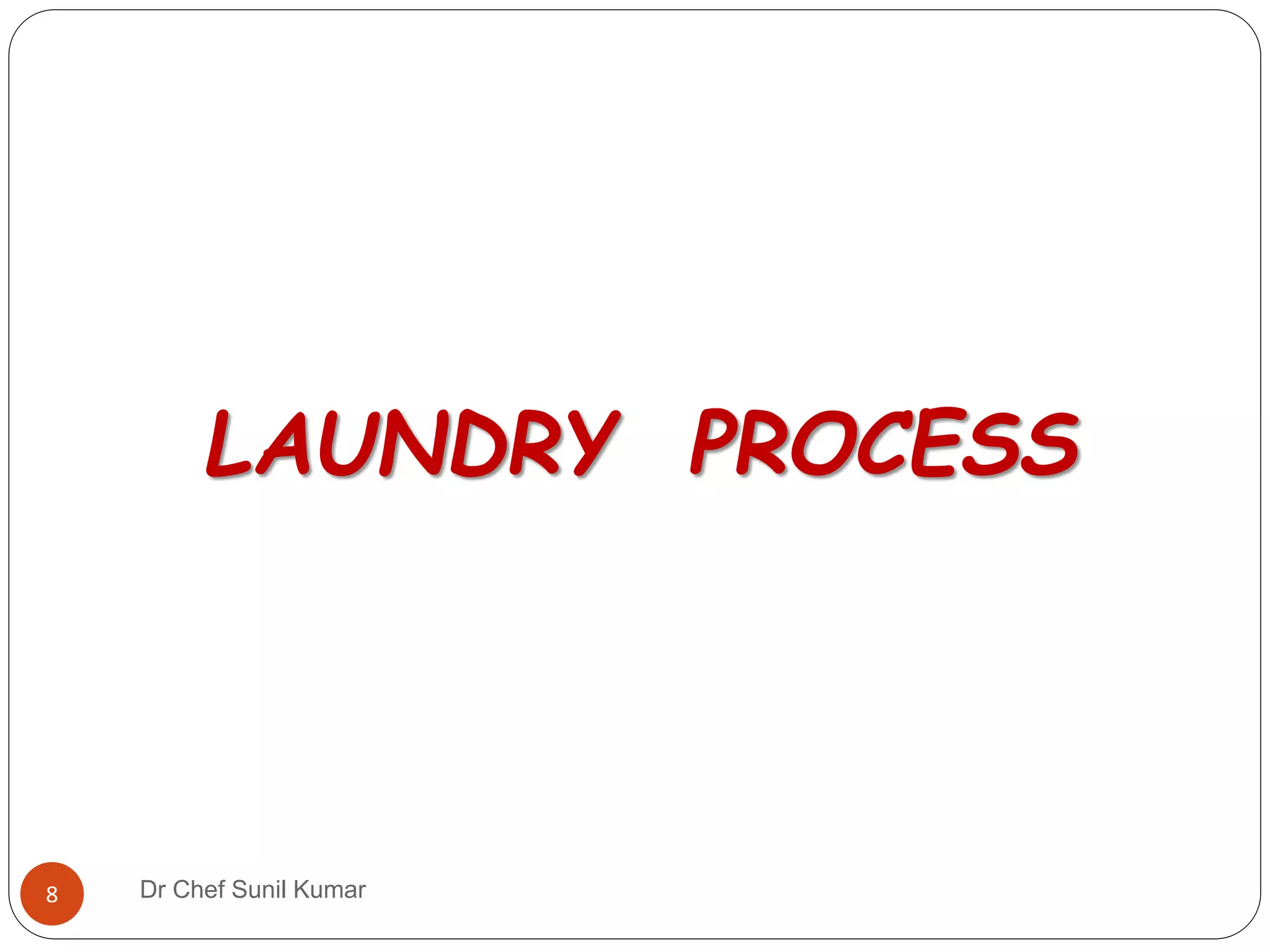 LAUNDRY PROCESS
8 Dr Chef Sunil Kumar
 