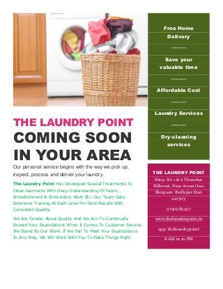 THE LAUNDRY POINT
COMING SOON
IN YOUR AREA
Our personal service begins with the way we pick up,
inspect, process and deliv...
