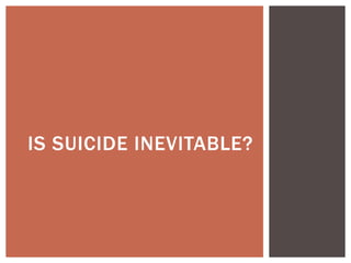 IS SUICIDE INEVITABLE?
 