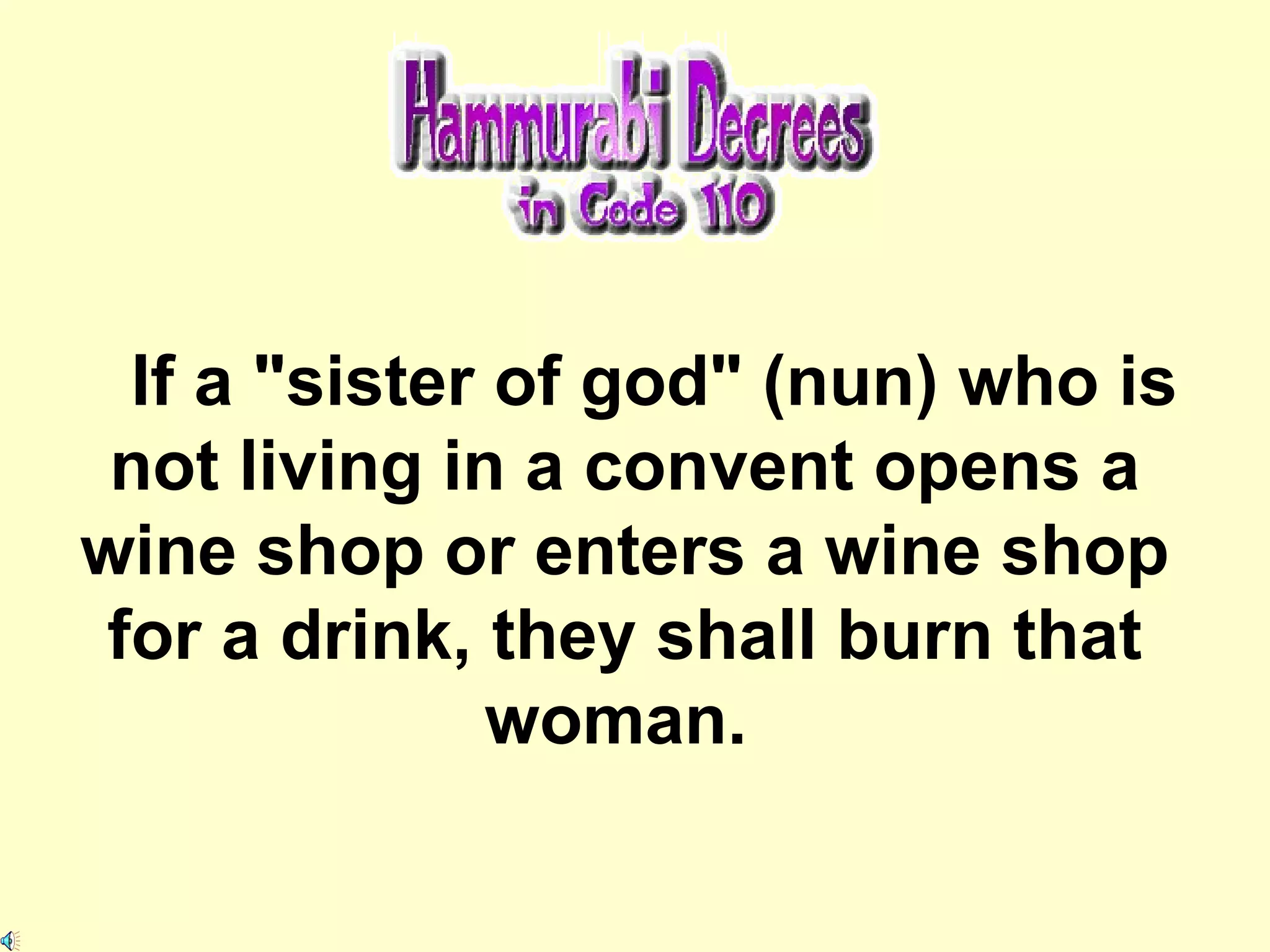 If a "sister of god" (nun) who is not living in a convent opens a wine shop or enters a wine shop for a drink, they shall burn that woman.   
