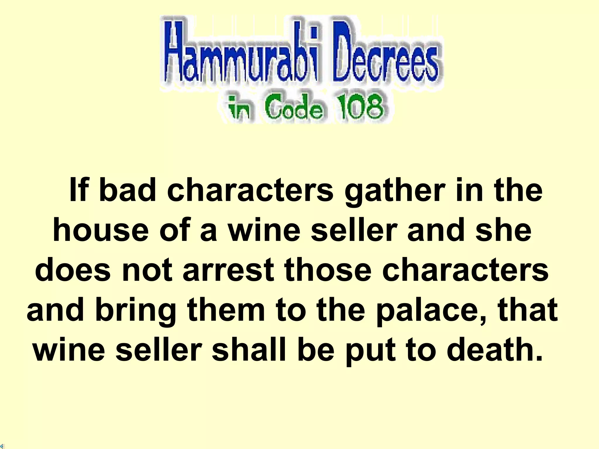 If bad characters gather in the house of a wine seller and she does not arrest those characters and bring them to the palace, that wine seller shall be put to death.   