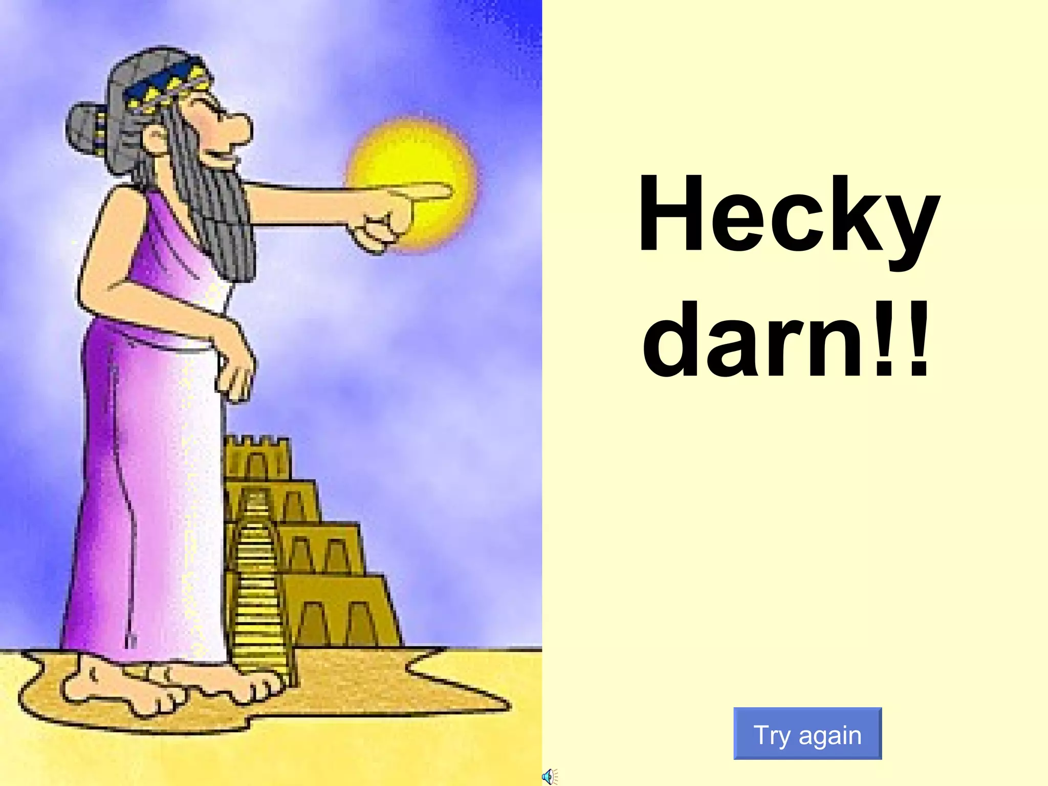 Hecky darn!! Try again 