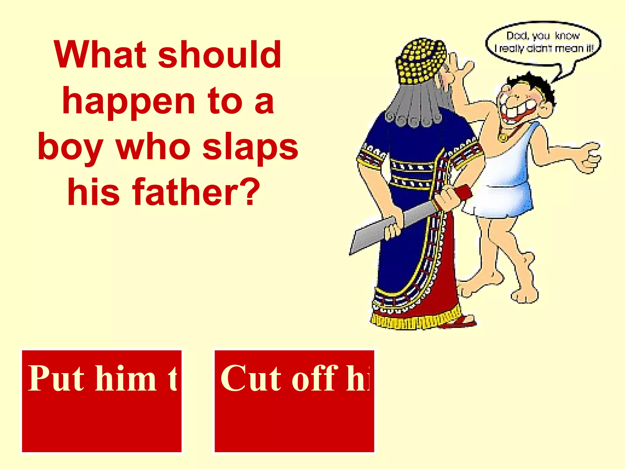 What should happen to a boy who slaps his father?   Cut off his hand Put him to death 