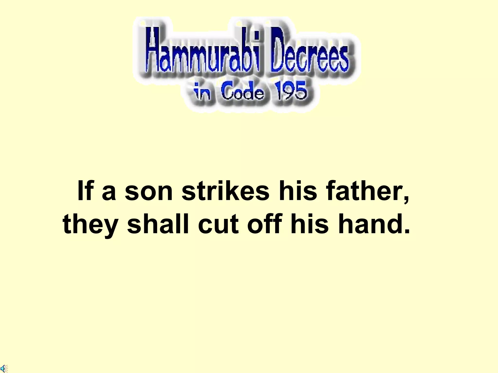 If a son strikes his father, they shall cut off his hand. 