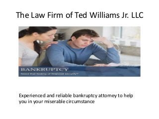 The Law Firm of Ted Williams Jr. LLC
Experienced and reliable bankruptcy attorney to help
you in your miserable circumstance
 