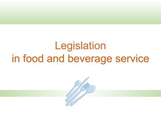 Legislation
in food and beverage service
 