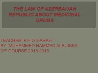 TEACHER :P.H.D :FARAH
BY :MUHAMMED HAMMED ALBUISSA
3RD COURSE 2015-2016
 