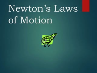 Newton’s Laws
of Motion
 