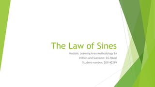 The Law of Sines
Module: Learning Area Methodology 2A
Initials and Surname: CG Nkosi
Student number: 201142269
 