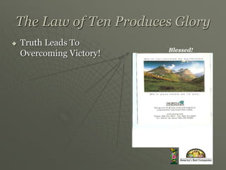 The Law of Ten Produces Glory
 Truth Leads To
Overcoming Victory! Blessed!
 