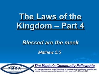 The Laws of the Kingdom – Part 4 Blessed are the meek Mathew 5:5 
