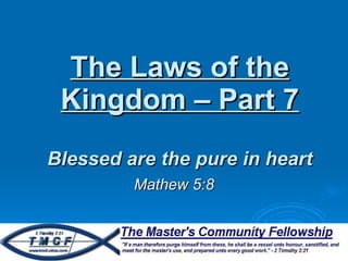 The Laws of the Kingdom – Part 7 Blessed are the pure in heart Mathew 5:8 