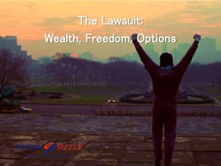 The Lawsuit: 
Wealth, Freedom, Options 
 