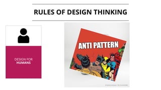 RULES OF DESIGN THINKING
DESIGN FOR
HUMANS
 