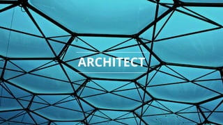 6
ARCHITECT
 