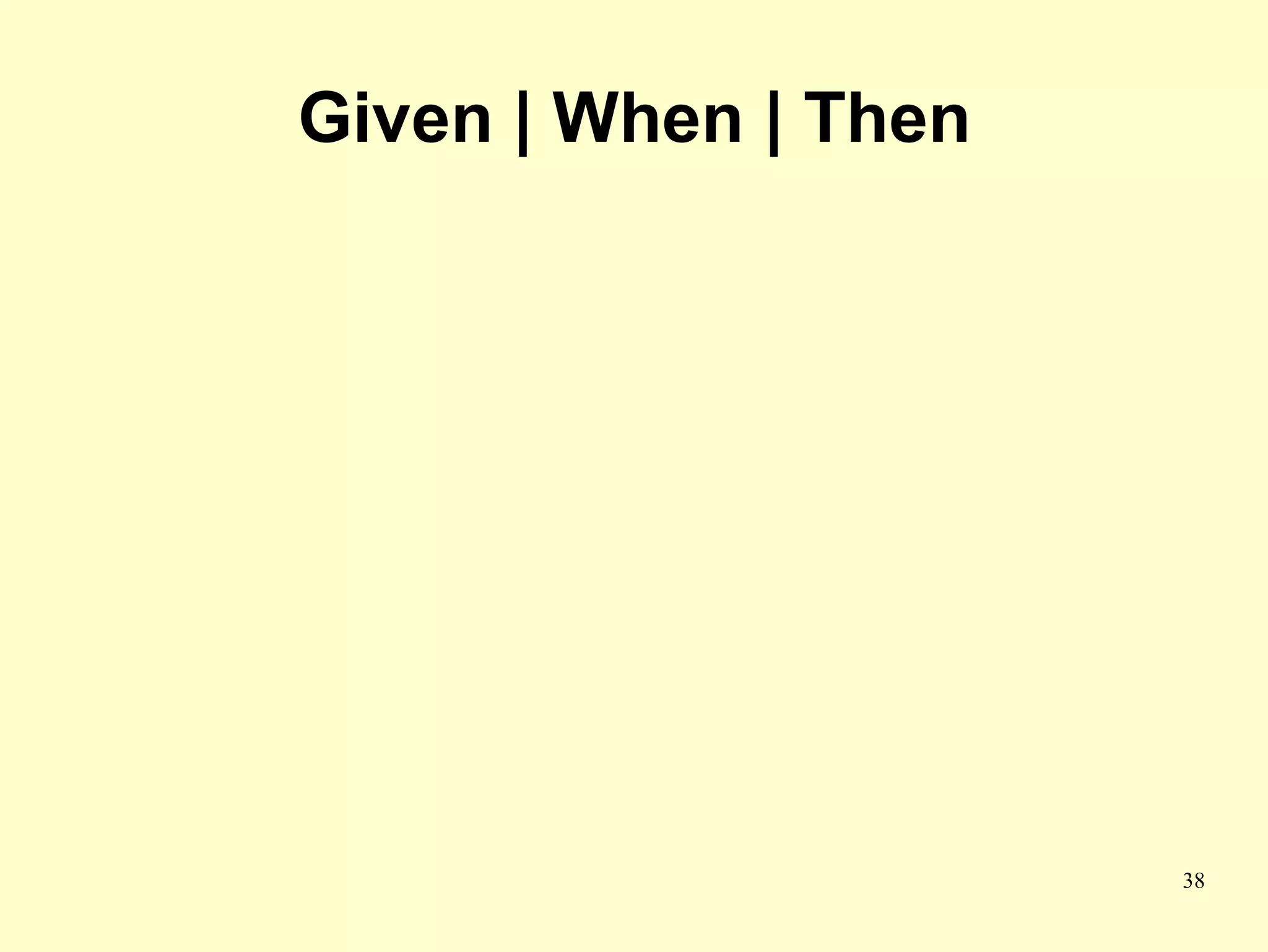 Given | When | Then




                      38
 
