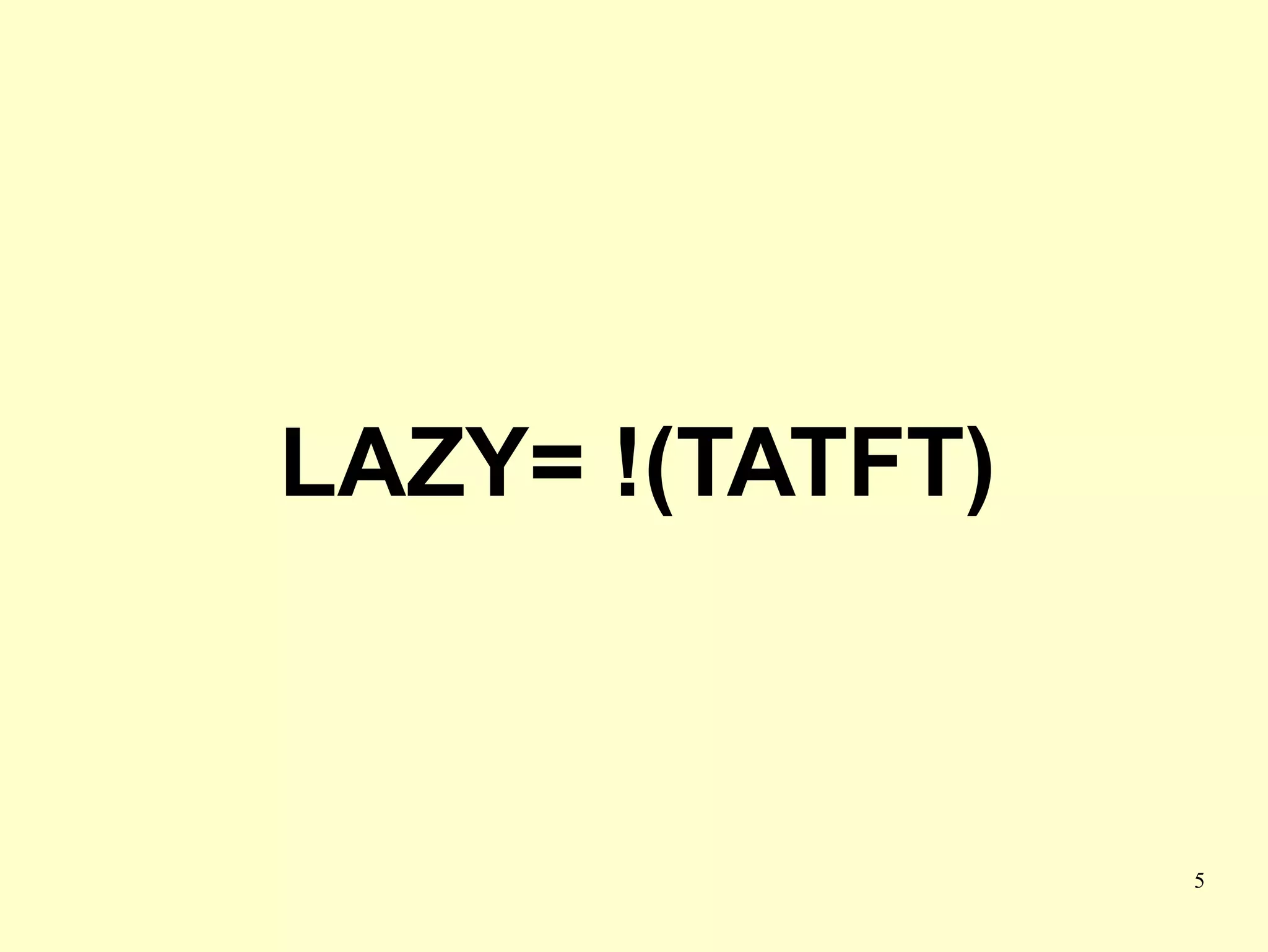 LAZY= !(TATFT)



                 5
 