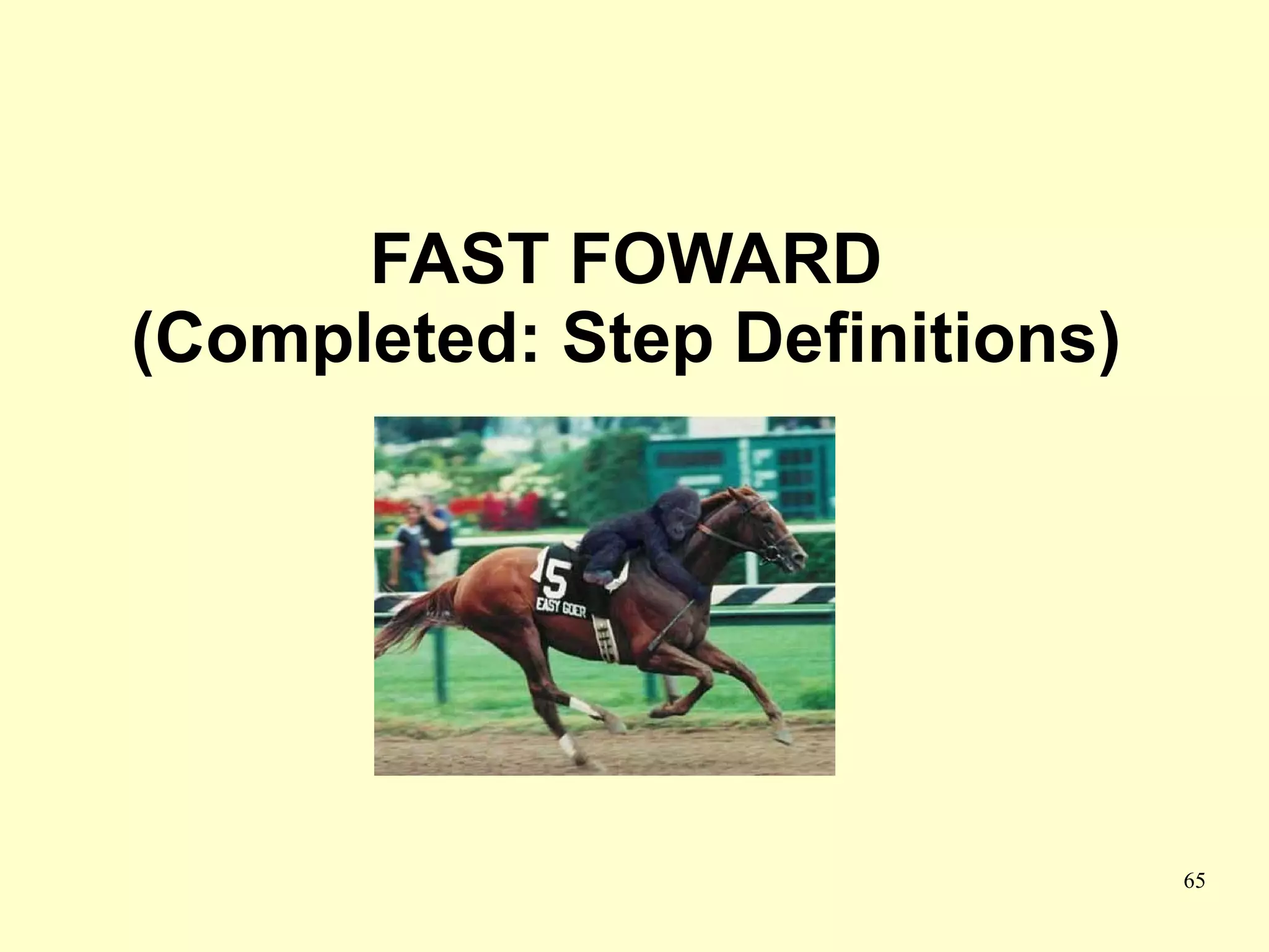 FAST FOWARD
(Completed: Step Definitions)




                                65
 