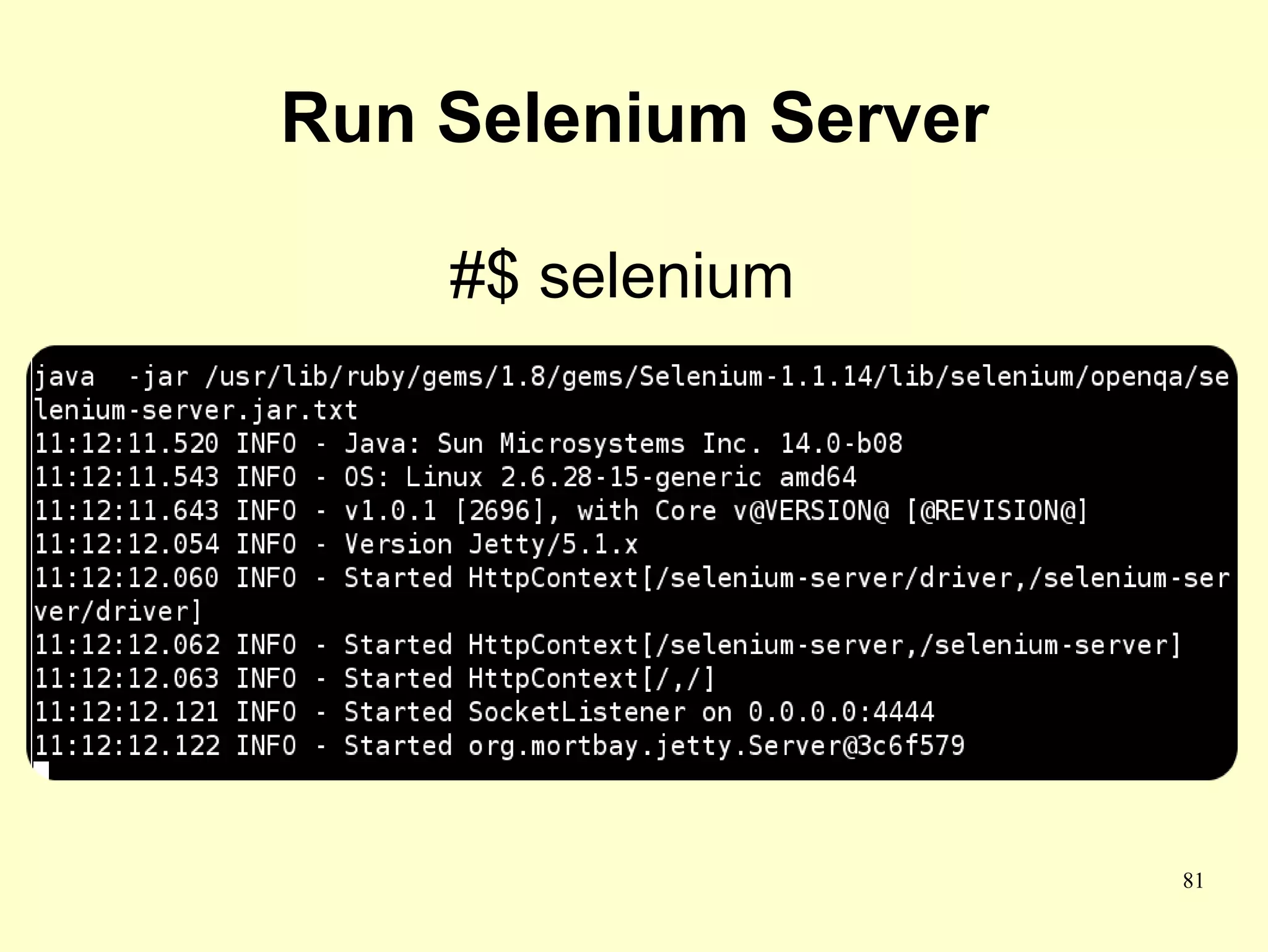 Run Selenium Server

    #$ selenium




                      81
 
