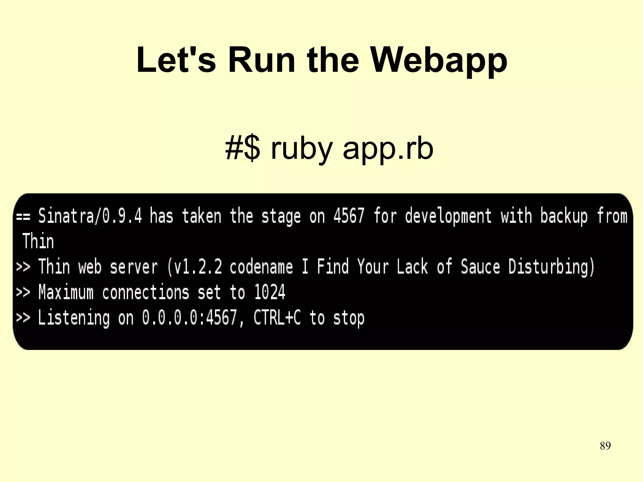 Let's Run the Webapp

    #$ ruby app.rb




                       89
 