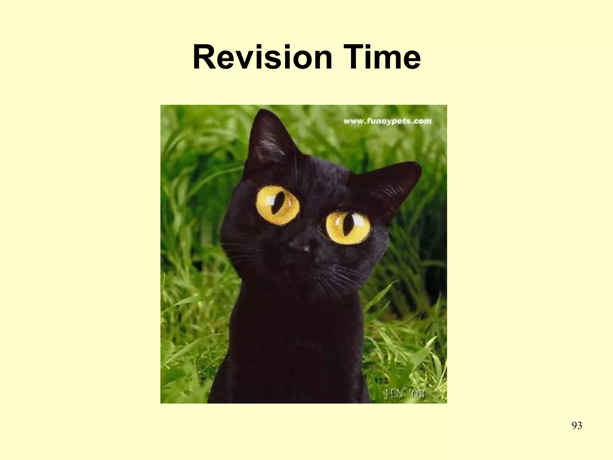 Revision Time




                93
 