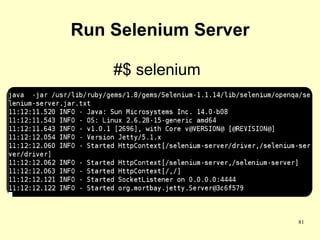 Run Selenium Server

    #$ selenium




                      81
 