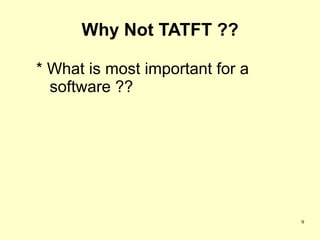 Why Not TATFT ??

* What is most important for a
  software ??




                                 9
 