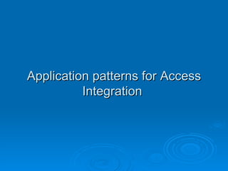 Application patterns for Access Integration  