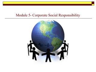 Module 5- Corporate Social Responsibility
 