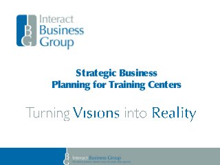 Strategic Business
Planning for Training Centers
 