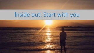 Inside out: Start with you
 