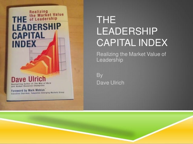 The Leadership Capital Index By Dave Ulrich