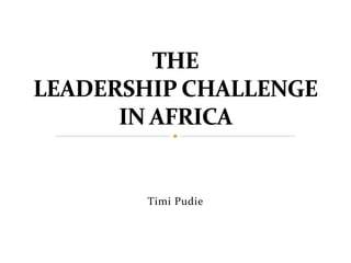 THE LEADERSHIP CHALLENGE IN AFRICA TimiPudie 