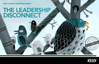 The leadership
disconnect
kelly Global workforce index™
168,0
00 people
30 countr
ies
release:AUGUST2012
 