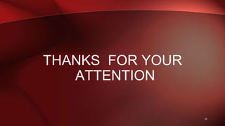 THANKS FOR YOUR
ATTENTION
10
 