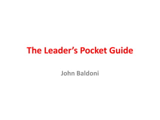 The Leader’s Pocket Guide
John Baldoni
 